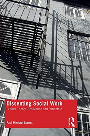 Dissenting Social Work: Critical Theory, Resistance and Pandemic - Paul Michael Garrett [KSIĄŻKA]