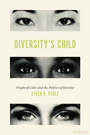 Diversity's Child: People of Color and the Politics of Identity - Efrén O. Pérez [KSIĄŻKA]
