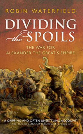 Dividing the Spoils: The War for Alexander the Great's Empire Ancient Warfare and Civilization - Robin Waterfield [KSIĄŻKA]