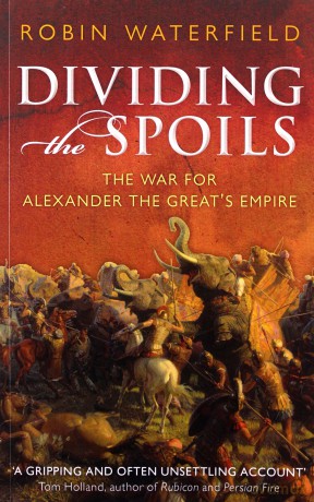 Dividing the Spoils: The War for Alexander the Great's Empire Ancient Warfare and Civilization - Robin Waterfield [KSIĄŻKA]