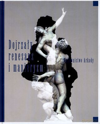 Wielka Historia Sztuki T.4 Dojrzały Renesans I Manieryzm (twarda) [KSIĄŻKA]