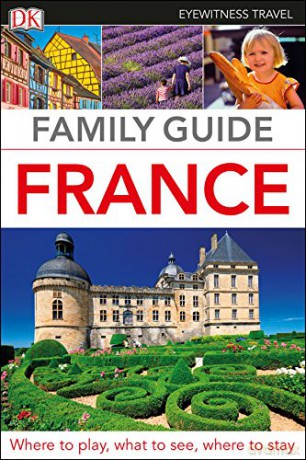 DK Eyewitness Family Guide France Travel Guide - DK Eyewitness [KSIĄŻKA]