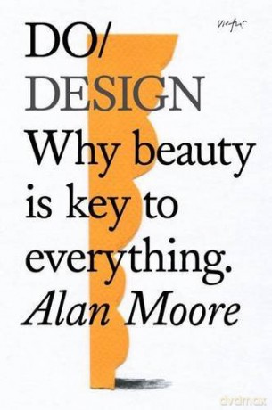 Do Design: Why Beauty is Key to Everything Do Books - Alan Moore [KSIĄŻKA]