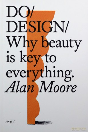Do Design: Why Beauty is Key to Everything Do Books - Alan Moore [KSIĄŻKA]