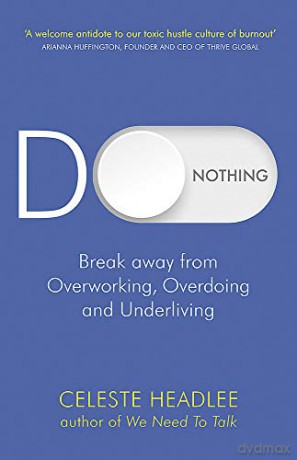 Do Nothing: Break Away from Overworking, Overdoing and Underliving - Celeste Headlee [KSIĄŻKA]