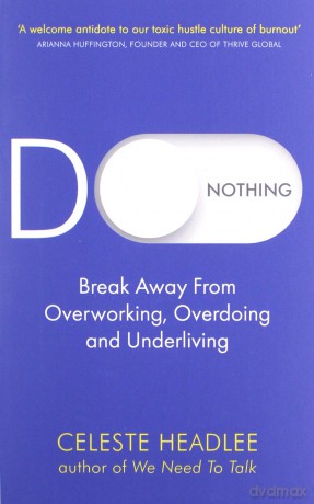 Do Nothing: Break Away from Overworking, Overdoing and Underliving - Celeste Headlee [KSIĄŻKA]