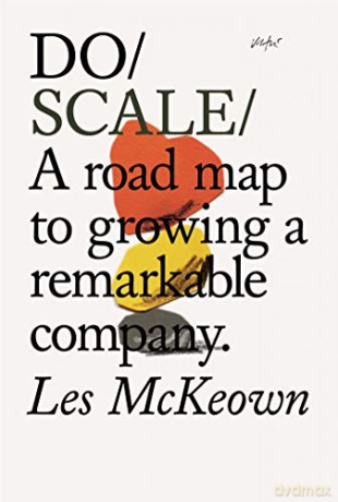 Do Scale: A Road Map to Growing a Remarkable Company: A Road Map to Growing Your Company - Les McKeown [KSIĄŻKA]