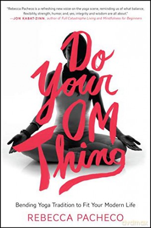 Do Your Om Thing: Bending Yoga Tradition to Fit Your Modern Life - Rebecca Pacheco [KSIĄŻKA]