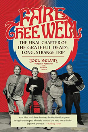 Fare Thee Well: The Final Chapter Of The Grateful Dead's Long, Strange Trip - Joel Selvin [KSIĄŻKA]