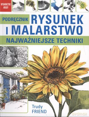 Rysunek I Malarstwo Najważniejsze Techniki Podręcznik - Trudy Friend [KSIĄŻKA]