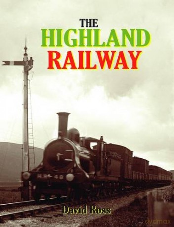 The Highland Railway - David Ross [KSIĄŻKA]