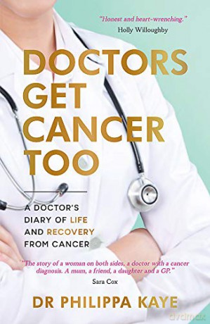 Doctors Get Cancer Too: A Doctor's Diary of Life and Recovery From Cancer - Doctor Dr Philippa Kaye [KSIĄŻKA]