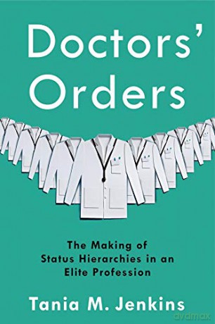 Doctors' Orders: The Making of Status Hierarchies in an Elite Profession - Tania M. Jenkins [KSIĄŻKA]