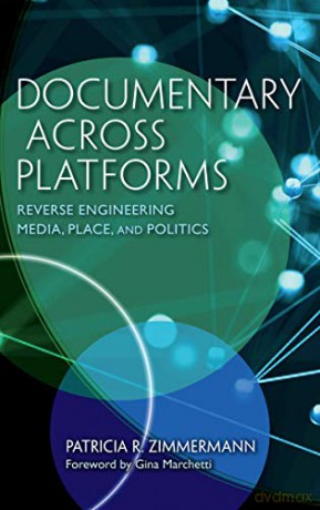 Documentary Across Platforms: Reverse Engineering Media, Place, and Politics - Gina Marchetti [KSIĄŻKA]