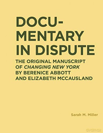 Documentary in Dispute Ric Books Ryerson Image Centre Books: The Original Manuscript of Changing New York by Berenice Abbott and Elizabeth McCausland - Sarah Miller [KSIĄŻKA]