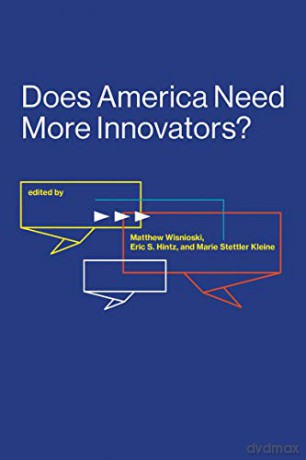 Does America Need More Innovators Lemelson Center Studies in Invention and Innovation series - Matthew Wisnioski [KSIĄŻKA]