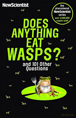 Does Anything Eat Wasps: And 101 Other Questions - New Scientist [KSIĄŻKA]