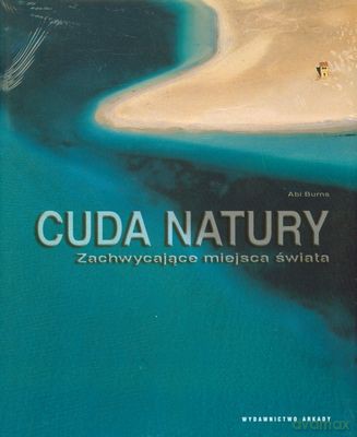 Cuda Natury Zachwycające Miejsca Świata (twarda) - Abi Burns [KSIĄŻKA]