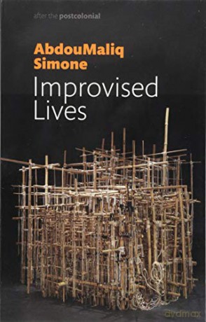 Improvised Lives: Rhythms Of Endurance In An Urban South (After The Postcolonial) - AbdouMaliq Simone [KSIĄŻKA]