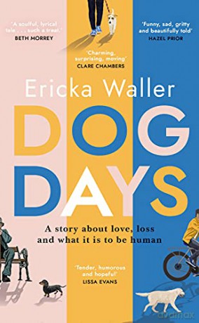 Dog Days: 'A hopeful, moving story about three characters you'll never forget' - Ericka Waller [KSIĄŻKA]