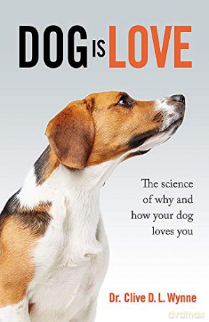 Dog is Love: Why and How Your Dog Loves You - Clive Wynne [KSIĄŻKA]