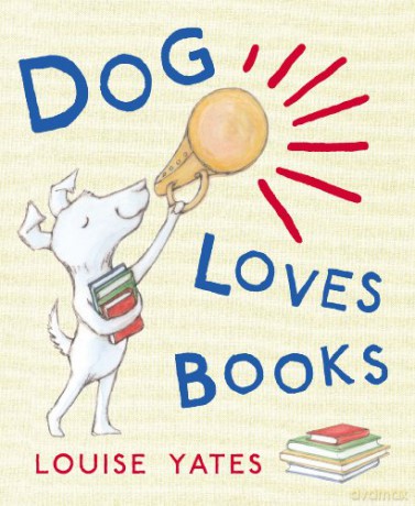 Dog Loves Books: Now a major CBeebies show! - Louise Yates [KSIĄŻKA]