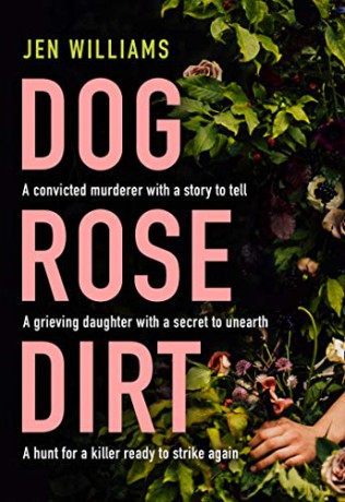 Dog Rose Dirt: a gripping new debut serial killer crime thriller that will keep you up all night - Jen Williams [KSIĄŻKA]