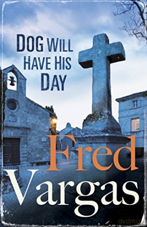 Dog Will Have His Day The Three Evangelists - Fred Vargas [KSIĄŻKA]