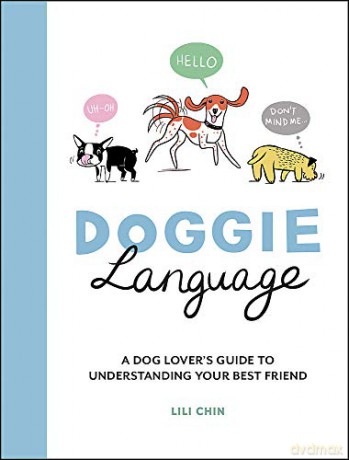 Doggie Language: A Dog Lover's Guide to Understanding Your Best Friend - Lili Chin [KSIĄŻKA]