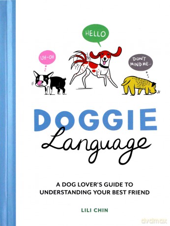 Doggie Language: A Dog Lover's Guide to Understanding Your Best Friend - Lili Chin [KSIĄŻKA]
