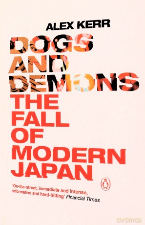 Dogs and Demons: The Fall of Modern Japan - Alex Kerr [KSIĄŻKA]