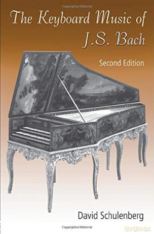 The Keyboard Music Of J.S. Bach - David Schulenberg [KSIĄŻKA]