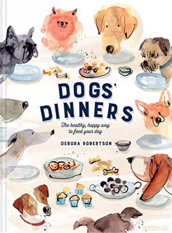 Dogs' Dinners: The healthy, happy way to feed your dog - Debora Robertson [KSIĄŻKA]