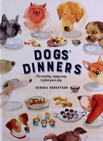 Dogs' Dinners: The healthy, happy way to feed your dog - Debora Robertson [KSIĄŻKA]