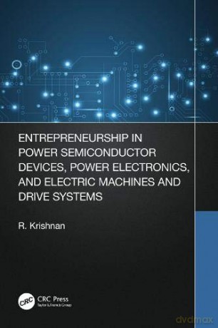 Entrepreneurship In Power Semiconductor Devices, Power Electronics, And Electric Machines And Drive Systems - Krishnan Ramu [KSIĄŻKA]