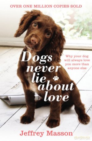 Dogs Never Lie About Love: Why Your Dog Will Always Love You More Than Anyone Else - Jeffrey Masson [KSIĄŻKA]