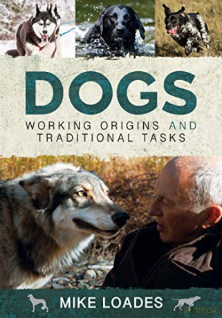 Dogs: Working Origins and Traditional Tasks - Mike Loades [KSIĄŻKA]