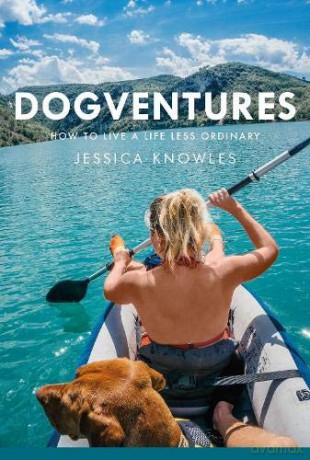 Dogventures: How to Live A Life Less Ordinary - Jessica Knowles [KSIĄŻKA]