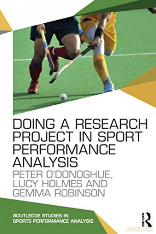 Doing a Research Project in Sport Performance Analysis Routledge Studies in Sports Performance Analysis - Peter O'Donoghue [KSIĄŻKA]