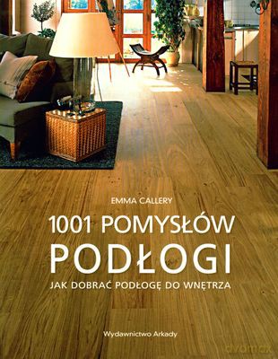 1001 Pomysłów Podłogi - Emma Callery [KSIĄŻKA]