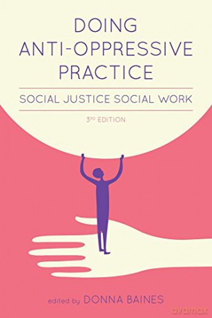 Doing Anti-Oppressive Practice: Building Transformative, Politicized Social Work - Donna Baines [KSIĄŻKA]