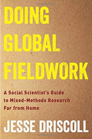 Doing Global Fieldwork: A Social Scientist's Guide to Mixed-Methods Research Far from Home - Driscoll [KSIĄŻKA]