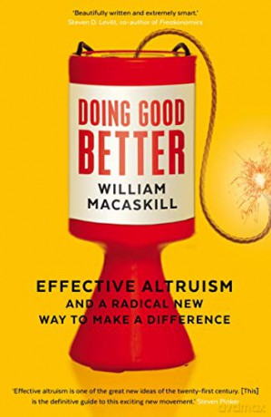 Doing Good Better: Effective Altruism and a Radical New Way to Make a Difference - Dr William MacAskill [KSIĄŻKA]