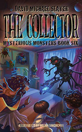 The Collector: Mysterious Monsters (Book Six): 6 - David Michael Slater [KSIĄŻKA]