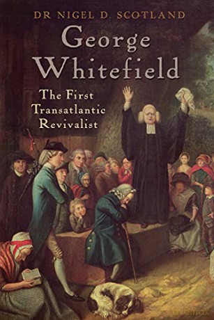 George Whitefield: The First Transatlantic Revivalist - Nigel D Scotland [KSIĄŻKA]