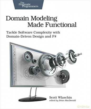 Domain Modeling Made Functional: Tackle Software Complexity with Domain-Driven Design and F# - Scott Wlaschin [KSIĄŻKA]