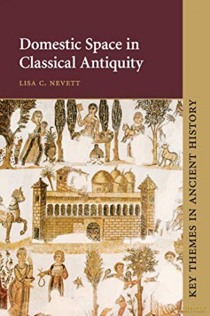 Domestic Space in Classical Antiquity Key Themes in Ancient History - Lisa C. Nevett [KSIĄŻKA]