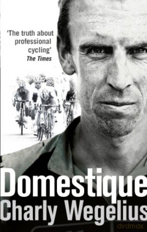 Domestique: The Real-life Ups and Downs of a Tour Pro - Charly Wegelius [KSIĄŻKA]