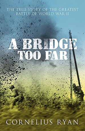 A Bridge Too Far: The True Story Of The Battle Of Arnhem - Cornelius Ryan [KSIĄŻKA]