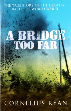 A Bridge Too Far: The True Story Of The Battle Of Arnhem - Cornelius Ryan [KSIĄŻKA]